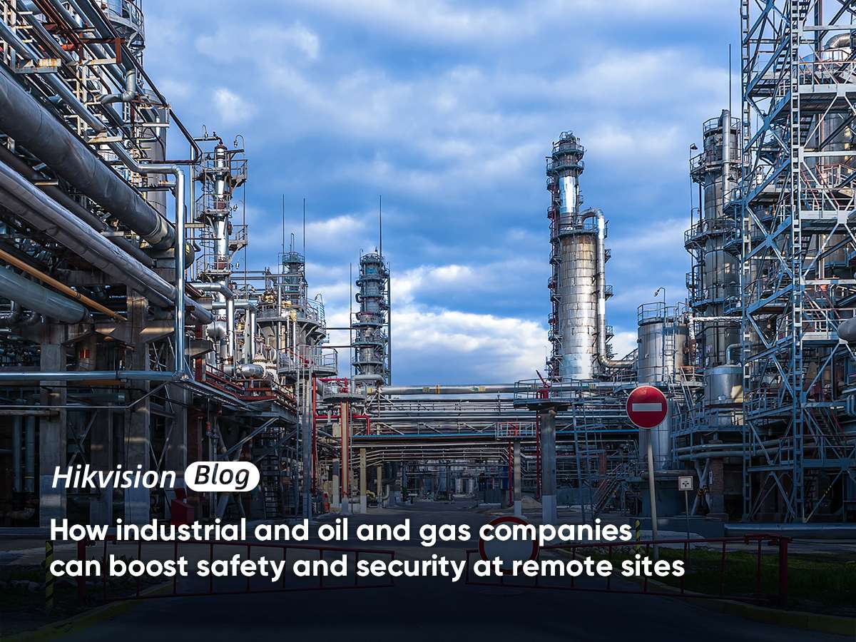 How oil and gas companies can boost safety and security at remote sites Blog Hikvision