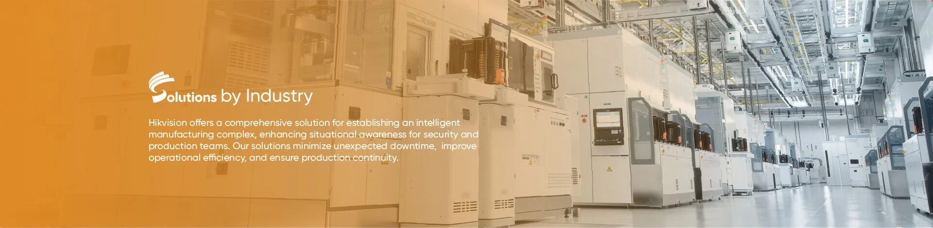Hikvision offers a comprehensive solution for establishing an intelligent manufacturing complex, enhancing situational awareness for security and production teams. Our solutions minimize unexpected downtime,  improve operational efficiency, and ensure production continuity.